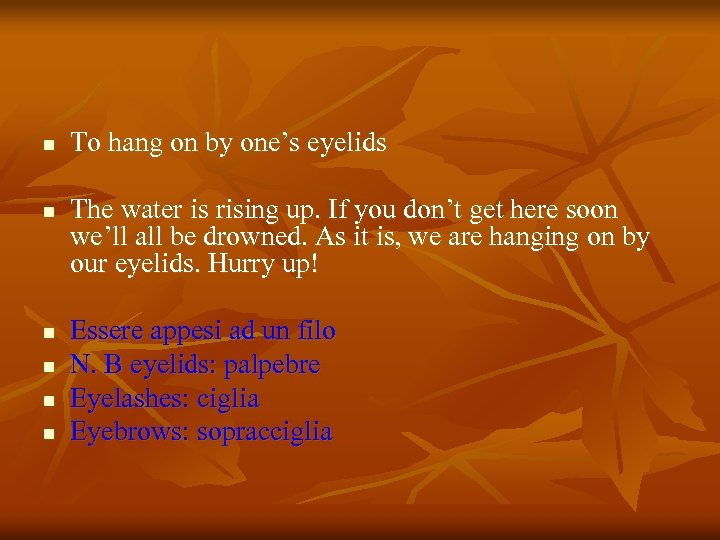 n n n To hang on by one’s eyelids The water is rising up.