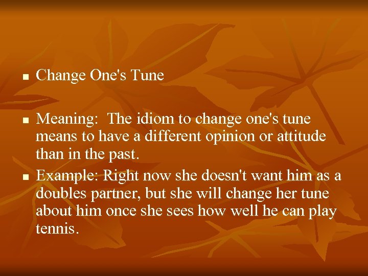 n n n Change One's Tune Meaning: The idiom to change one's tune means