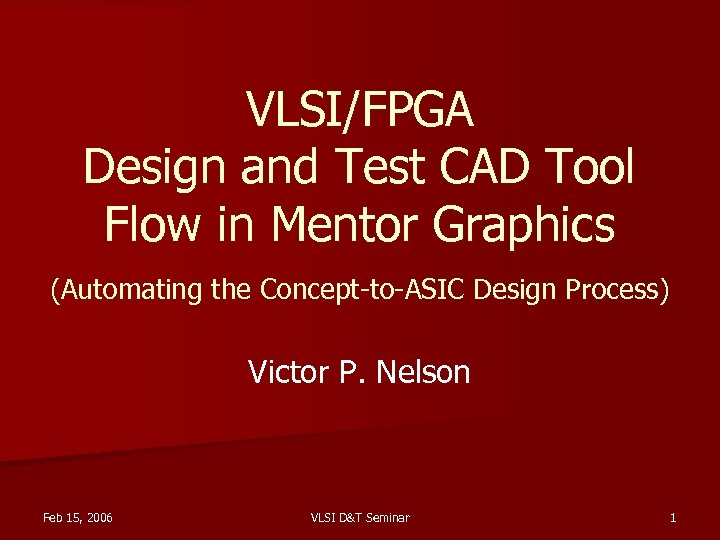 VLSI/FPGA Design and Test CAD Tool Flow in Mentor Graphics (Automating the Concept-to-ASIC Design