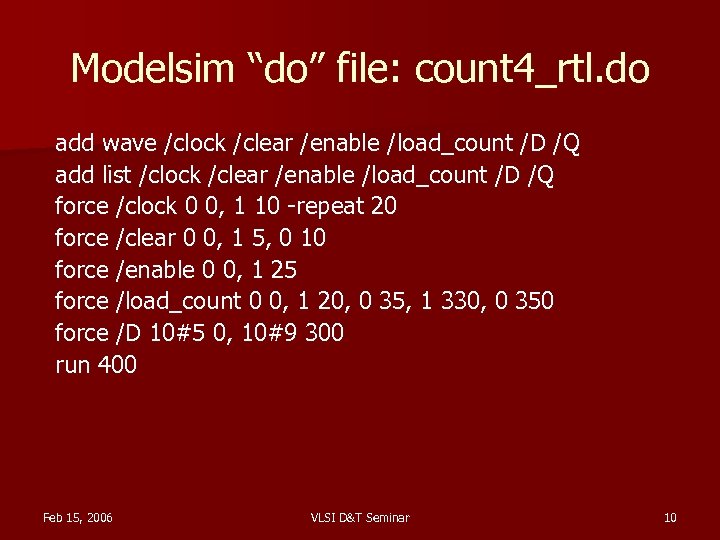 Modelsim “do” file: count 4_rtl. do add wave /clock /clear /enable /load_count /D /Q