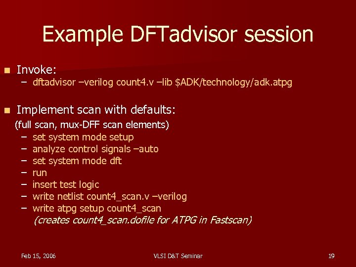 Example DFTadvisor session n Invoke: n Implement scan with defaults: – dftadvisor –verilog count