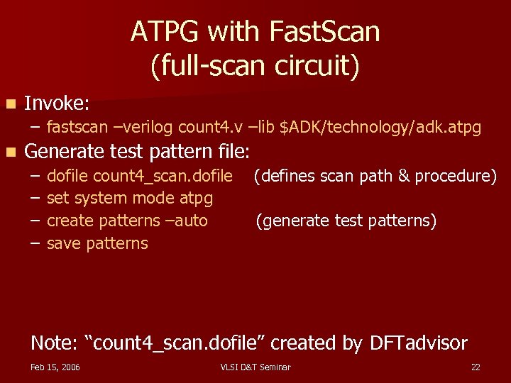 ATPG with Fast. Scan (full-scan circuit) n Invoke: – fastscan –verilog count 4. v