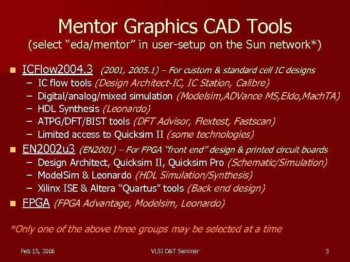 Mentor Graphics CAD Tools (select “eda/mentor” in user-setup on the Sun network*) n ICFlow