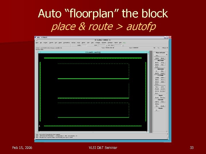 Auto “floorplan” the block place & route > autofp Feb 15, 2006 VLSI D&T