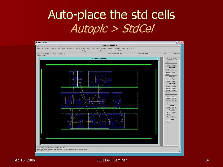 Auto-place the std cells Autoplc > Std. Cel Feb 15, 2006 VLSI D&T Seminar