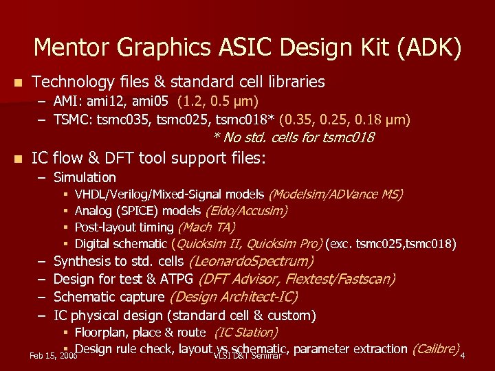 Mentor Graphics ASIC Design Kit (ADK) n Technology files & standard cell libraries –