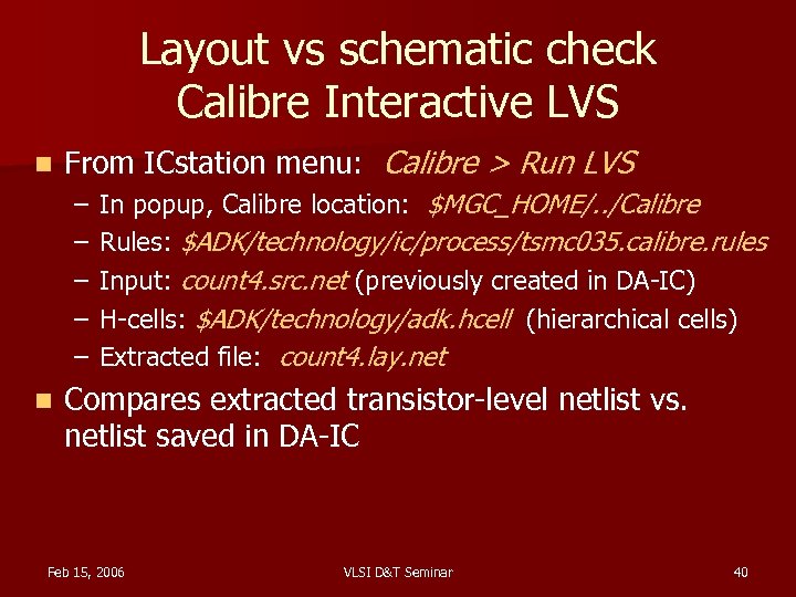 Layout vs schematic check Calibre Interactive LVS n From ICstation menu: Calibre > Run