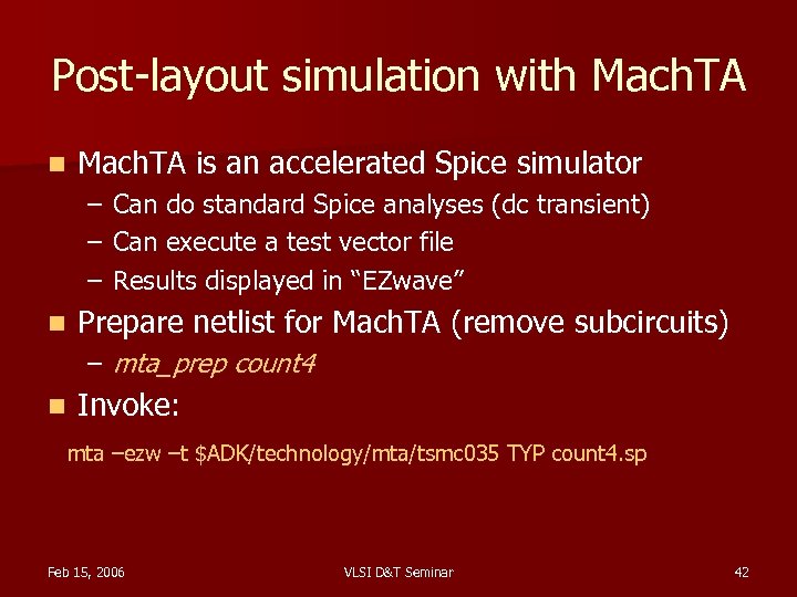 Post-layout simulation with Mach. TA n Mach. TA is an accelerated Spice simulator –