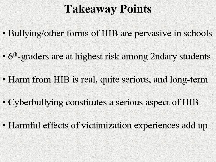 Takeaway Points • Bullying/other forms of HIB are pervasive in schools • 6 th-graders