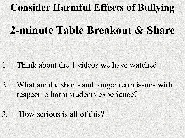 Consider Harmful Effects of Bullying 2 -minute Table Breakout & Share 1. Think about