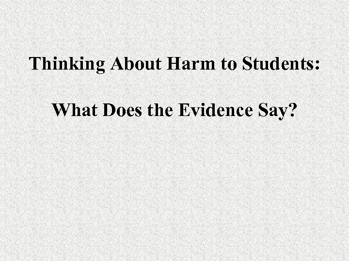 Thinking About Harm to Students: What Does the Evidence Say? 