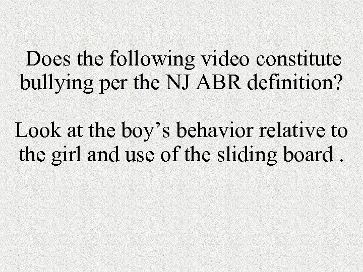 Does the following video constitute bullying per the NJ ABR definition? Look at the