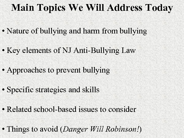 Main Topics We Will Address Today • Nature of bullying and harm from bullying