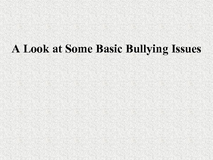 A Look at Some Basic Bullying Issues 