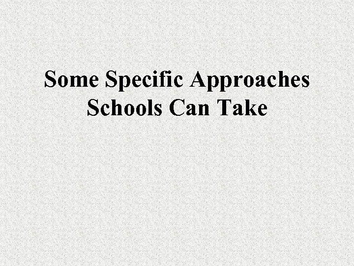 Some Specific Approaches Schools Can Take 
