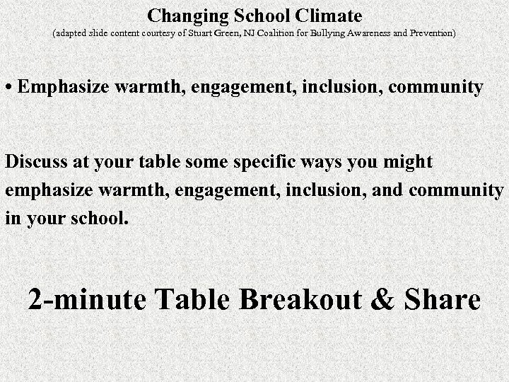 Changing School Climate (adapted slide content courtesy of Stuart Green, NJ Coalition for Bullying