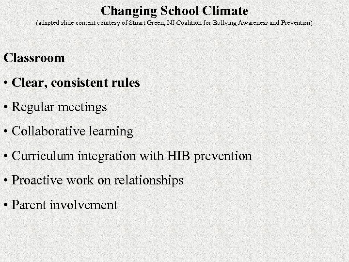 Changing School Climate (adapted slide content courtesy of Stuart Green, NJ Coalition for Bullying