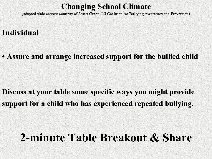 Changing School Climate (adapted slide content courtesy of Stuart Green, NJ Coalition for Bullying