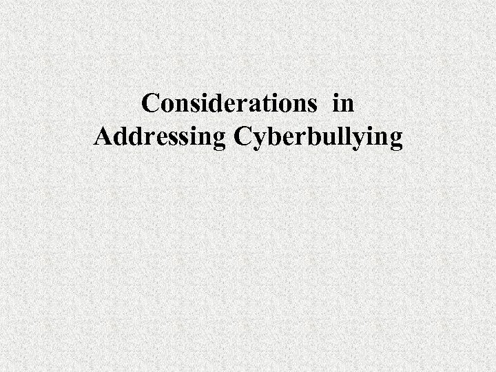 Considerations in Addressing Cyberbullying 