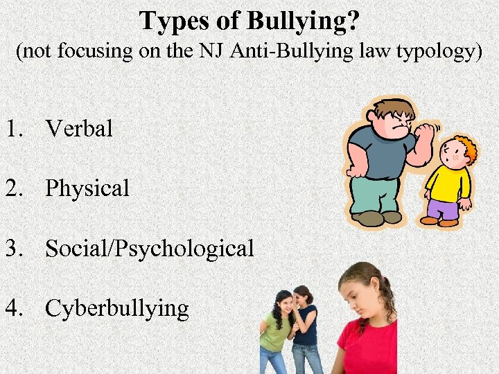 Types of Bullying? (not focusing on the NJ Anti-Bullying law typology) 1. Verbal 2.