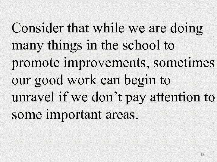 Consider that while we are doing many things in the school to promote improvements,