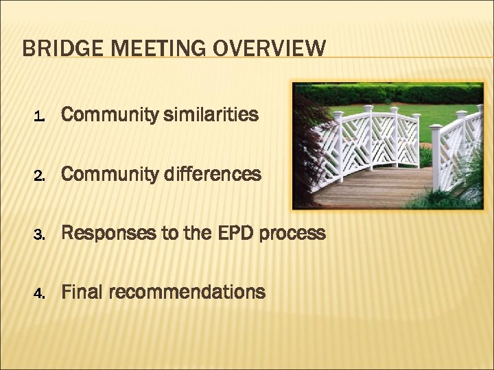 BRIDGE MEETING OVERVIEW 1. Community similarities 2. Community differences 3. Responses to the EPD