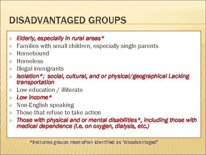 DISADVANTAGED GROUPS Ø Ø Ø Elderly, especially in rural areas* Families with small children,