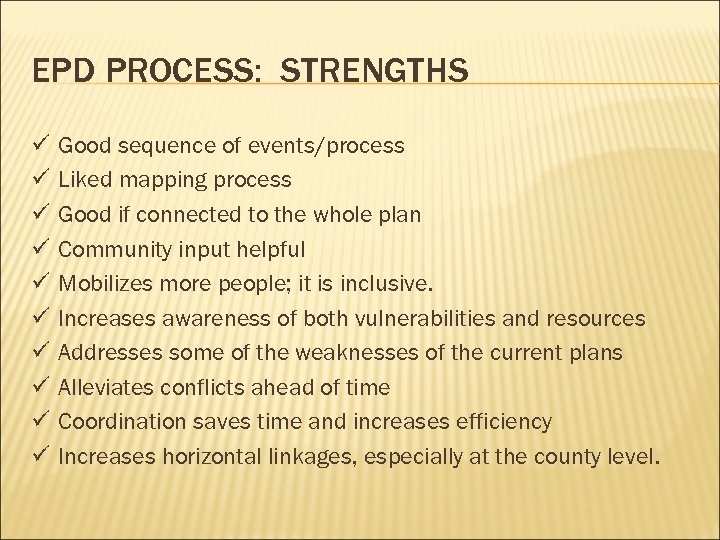 EPD PROCESS: STRENGTHS ü ü ü ü ü Good sequence of events/process Liked mapping