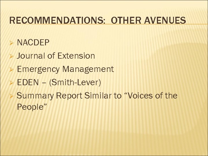 RECOMMENDATIONS: OTHER AVENUES NACDEP Ø Journal of Extension Ø Emergency Management Ø EDEN –