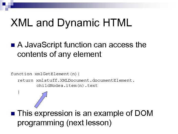 XML and Dynamic HTML n A Java. Script function can access the contents of