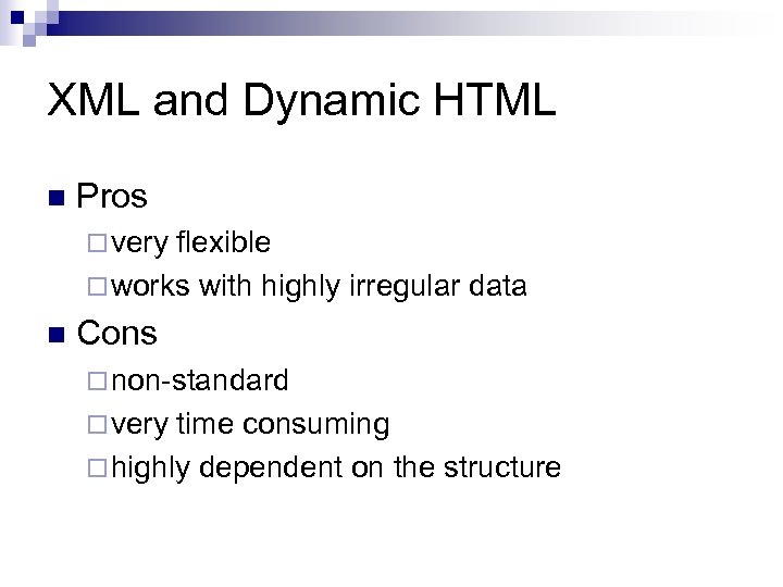 XML and Dynamic HTML n Pros ¨ very flexible ¨ works with highly irregular