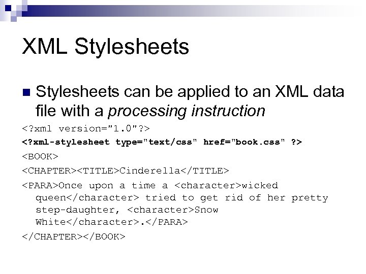 XML Stylesheets n Stylesheets can be applied to an XML data file with a