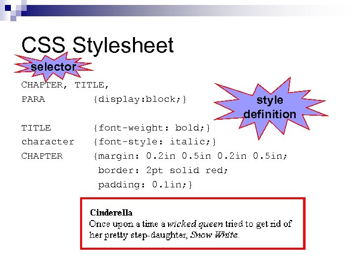 CSS Stylesheet selector CHAPTER, TITLE, PARA {display: block; } TITLE character CHAPTER style definition