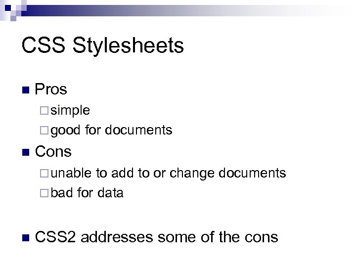 CSS Stylesheets n Pros ¨ simple ¨ good n for documents Cons ¨ unable