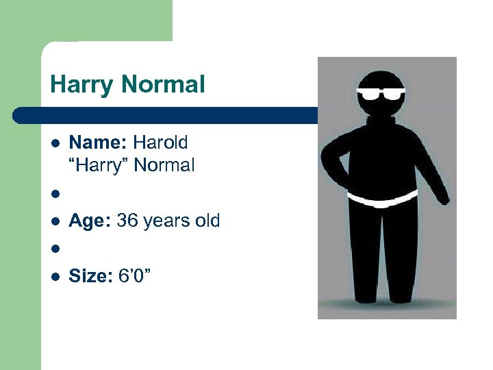 Harry Normal l l Name: Harold “Harry” Normal Age: 36 years old Size: 6’