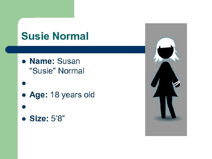 Susie Normal l l Name: Susan “Susie” Normal Age: 18 years old Size: 5’