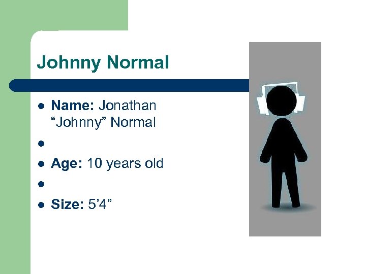Johnny Normal l l Name: Jonathan “Johnny” Normal Age: 10 years old Size: 5’