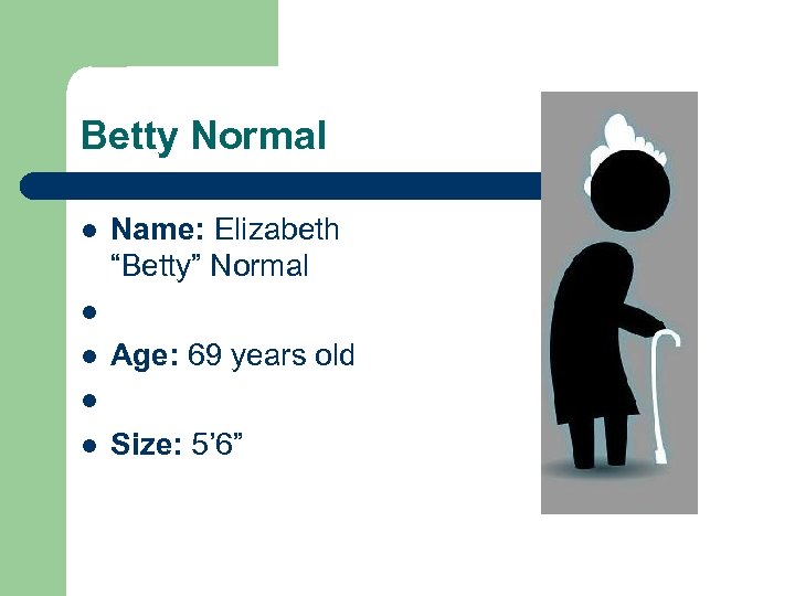 Betty Normal l l Name: Elizabeth “Betty” Normal Age: 69 years old Size: 5’