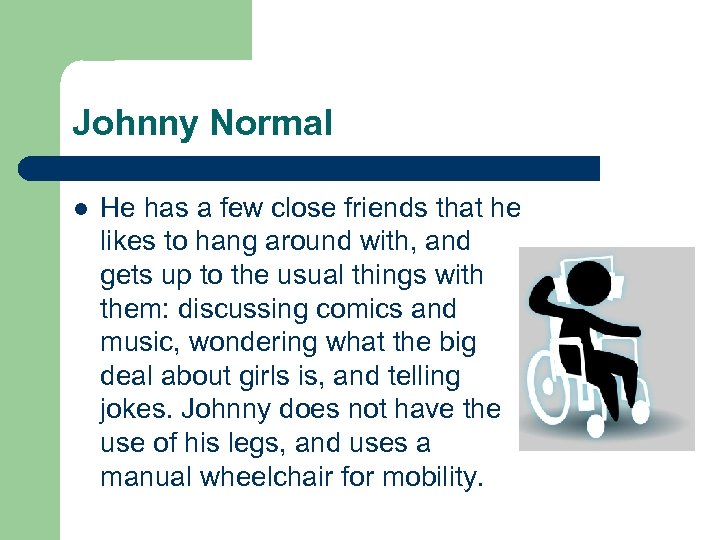 Johnny Normal l He has a few close friends that he likes to hang