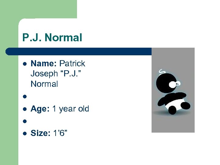P. J. Normal l l Name: Patrick Joseph “P. J. ” Normal Age: 1