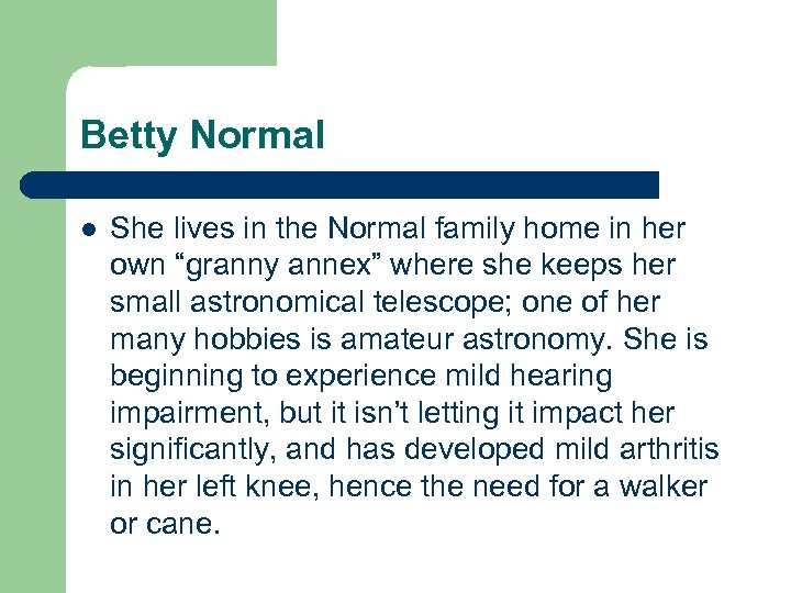 Betty Normal l She lives in the Normal family home in her own “granny