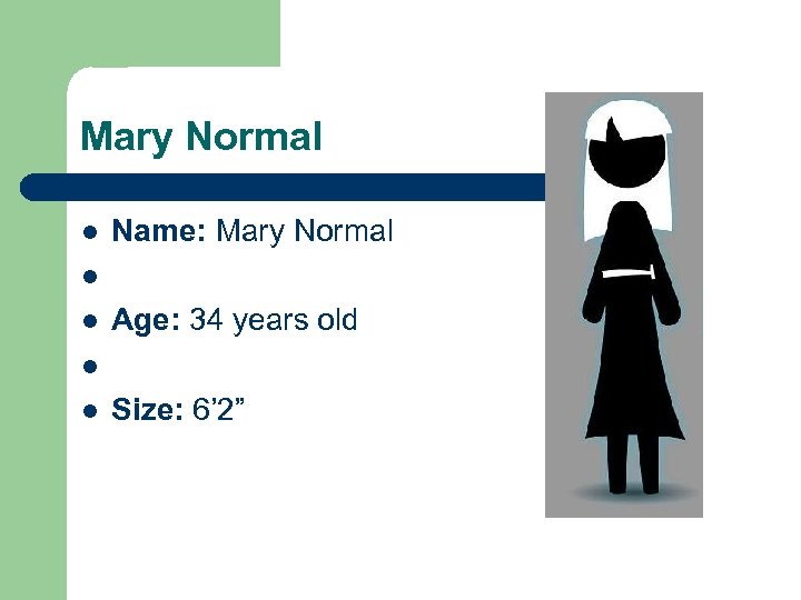 Mary Normal l l Name: Mary Normal Age: 34 years old Size: 6’ 2”