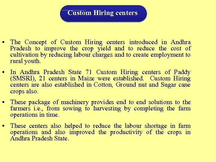 Custom Hiring centers • The Concept of Custom Hiring centers introduced in Andhra Pradesh