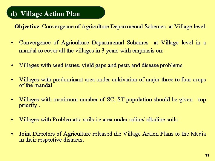 d) Village Action Plan Objective: Convergence of Agriculture Departmental Schemes at Village level. •