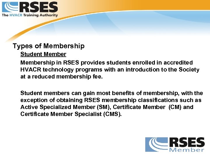 Types of Membership Student Membership in RSES provides students enrolled in accredited HVACR technology
