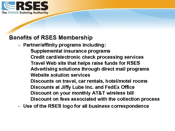 Benefits of RSES Membership – Partner/affinity programs including: Supplemental insurance programs Credit card/electronic check
