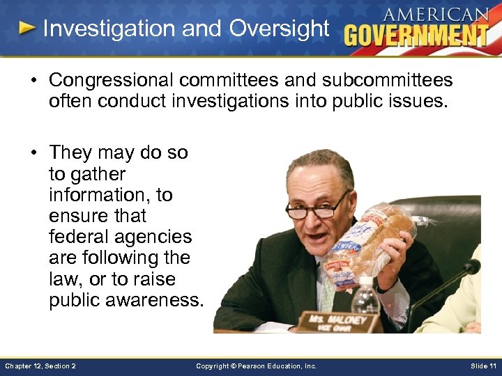 Investigation and Oversight • Congressional committees and subcommittees often conduct investigations into public issues.