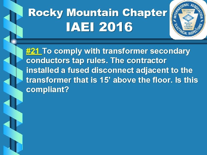 Rocky Mountain Chapter IAEI 2016 #21 To comply with transformer secondary conductors tap rules.