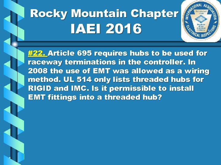 Rocky Mountain Chapter IAEI 2016 #22. Article 695 requires hubs to be used for