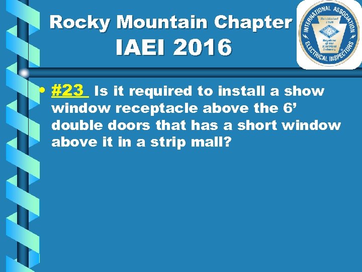 Rocky Mountain Chapter IAEI 2016 • #23 Is it required to install a show